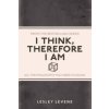 I Think, Therefore I Am