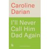I'll Never Call Him Dad Again (Caroline Darian)(Pevná)