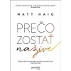 Prečo zostať nažive - Haig Matt