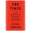 End Times: Elites, Counter-Elites, and the Path of Political Disintegration Turchin Peter