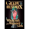 Witchcraft for Wayward Girls - Grady Hendrix