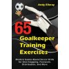 65 Goalkeeper Training Exercises (ANDY ELLERAY)(Brožovaná)