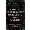 Radical Regenerative Gardening and Farming (Frank Holzman)(Brožovaná)