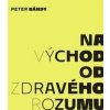 Na východ od zdravého rozumu - Peter Bárdy