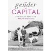 The Gender of Capital - Celine Bessiere, Sibylle Gollac, Harvard University Press