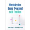 Mentalization-Based Treatment with Families (Asen,Eia (UK; University College London,United Kingdom),Fonagy,Peter (Division of Psychology and Language Sciences,University College London,UK; Chief Exec