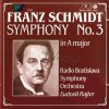 SCHMIDT,F.: SYMPHONY No.3 IN A MAJOR (CD) (Radio Bratislava Symphony Orchestra / Ludovit Rajter conductor)