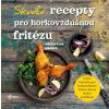 Základní recepty pro horkovzdušnou fritézu - Harris Valentina
