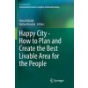 Happy City - How to Plan and Create the Best Livable Area for the People (Anna Brdulak,Halina Brdulak)(Brožovaná)
