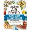 The I Love My Air Fryer Keto Diet 5-Ingredient Recipe Book: From Bacon and Cheese Quiche to Chicken Cordon Bleu, 175 Quick and Easy Keto Recipes (Dillard,Sam)(Brožovaná)
