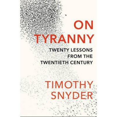 On Tyranny: Twenty Lessons from the Twentieth Century Snyder Timothy od  8,99 € - Heureka.sk