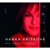 Křížková Hana: Nic Nechci Vrátit - Hana Křížková