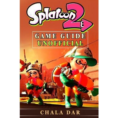 Splatoon 2 Game Guide Unofficial Dar ChalaPaperback