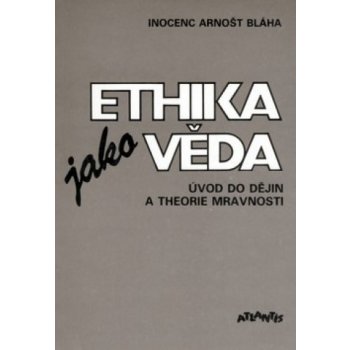 Ethika jako věda - Arnošt Inocenc Bláha