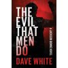 The Evil That Men Do (Dave White)(Brožovaná)