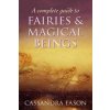 Complete Guide To Fairies And Magical Beings (Cassandra Eason)(Brožovaná)