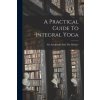 A Practical Guide To Integral Yoga