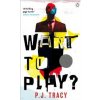 Want To Play - P.J. Tracy, Penguin