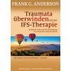 Traumata überwinden mit der IFS-Therapie (Frank G. Anderson,Richard C. Schwartz,Theo Kierdorf,Hildegard Höhr)(Brožovaná)