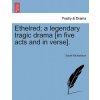Ethelred; A Legendary Tragic Drama [In Five Acts and in Verse]. (Richardson,Sarah (University of Warwick,UK))(Brožovaná)
