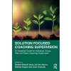 Solution Focused Coaching Supervision (Jane Tuomola,Kirsten Dierolf,Svea Hoorn)(Brožovaná)