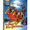 Pups Save Christmas! (Paw Patrol) (Golden Books)(Pevná)