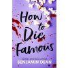 How To Die Famous - Benjamin Dean