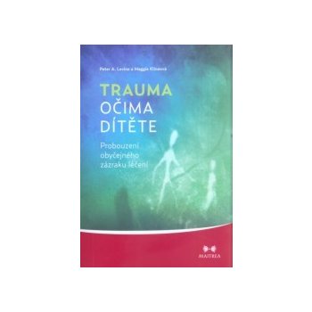 Trauma očima dítěte - Peter A. Levin, Maggie Klineová