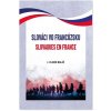 Slováci vo Francúzsku. Slovaques en France - Jean-Claude Baláž