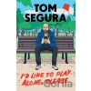 I'd Like to Play Alone, Please - Tom Segura