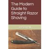 The Modern Guide to Straight Razor Shaving