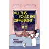 All This Could Be Different
