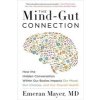The Mind-Gut Connection: How the Hidden Conversation Within Our Bodies Impacts Our Mood, Our Choices, and Our Overall Health (Mayer Emeran)