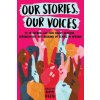 Our Stories, Our Voices: 21 YA Authors Get Real about Injustice, Empowerment, and Growing Up Female in America (Julie Murphy,Amy Reed)(Brožovaná)