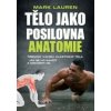 Lauren Mark - Tělo jako posilovna:Anatomie / Kniha [KNI]