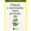Příklady z matematiky nejen pro fyziky III 3 vydání - Jiří Kopáček a kol