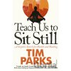 Teach Us to Sit Still - Tim Parks