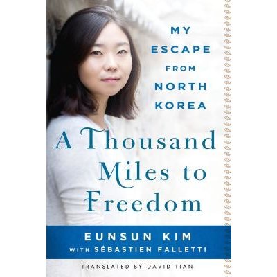 A Thousand Miles to Freedom: My Escape from North Korea Kim EunsunPaperback