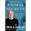 The Book of Animal Secrets: Natures Lessons for a Long and Happy Life (Agus David B.)
