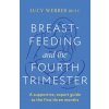 Breastfeeding and the Fourth Trimester (Lucy Webber)(Brožovaná)