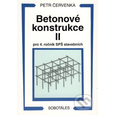 Betonové konstrukce II pro 4. ročník SPŠ stavebních Jan Červenka Jaromír Červenka Petr Červenka