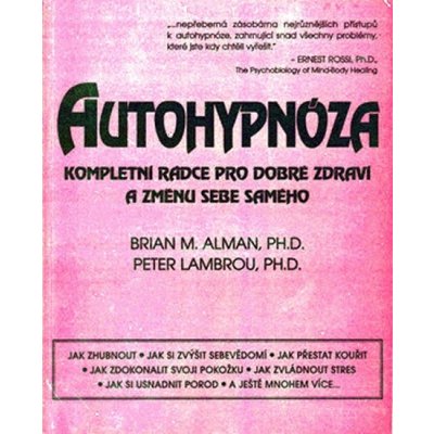 Autohypnóza - kompletní rádce pro dobré zdraví a změnu sebe samého - M. Alman Brian, Peter Lambrou