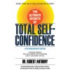 The Ultimate Secrets of Total Self-Confidence: A Proven Formula That Has Worked for Thousands. Now It Can Work for You.