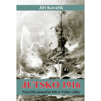 Jutsko 1916 - Největší námořní bitva Velké války - Jiří Kovařík