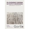Slovenská dráma na ceste k modernizmu - Dagmar Garay Kročanová (editor), Dana Hučková (editor)