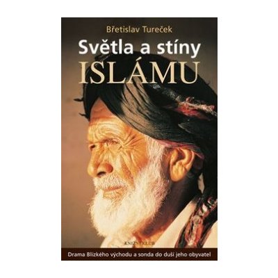 Světla a stíny islámu - Drama Blízkého východu a sonda do duší jeho obyvatel - 2.vydání - Břetislav Tureček