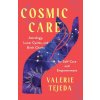Cosmic Care: Astrology, Lunar Cycles, and Birth Charts for Self-Care and Empowerment (TEJEDA,VALERIE)(Brožovaná)
