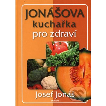 Jonášova kuchařka pro zdraví - Josef Jonáš