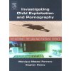 Investigating Child Exploitation and Pornography (Monique Ferraro,Eoghan Casey)(Pevná)