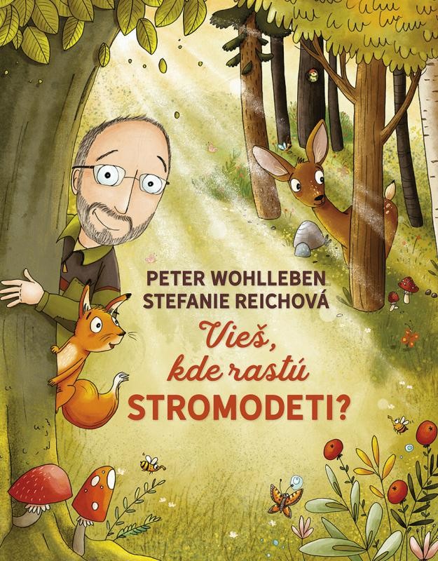 Vieš, kde rastú stromodeti? - Peter Wohlleben, Stefanie Reich